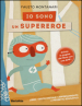 Io sono un supereroe. Ediz. illustrata