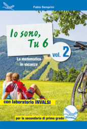 Io sono, tu 6. La matematica in vacanza. Con laboratorio INVALSI. Per la Scuola media. Ediz. per la scuola. Vol. 2