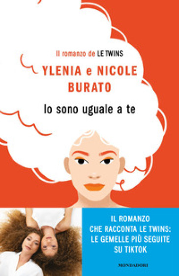 Io sono uguale a te. Il romanzo de Le Twins - Ylenia Burato - Nicole Burato