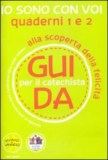 Io sono con voi. Alla scoperta della felicità. Guida 1 e 2 per il catechista - Antonella D