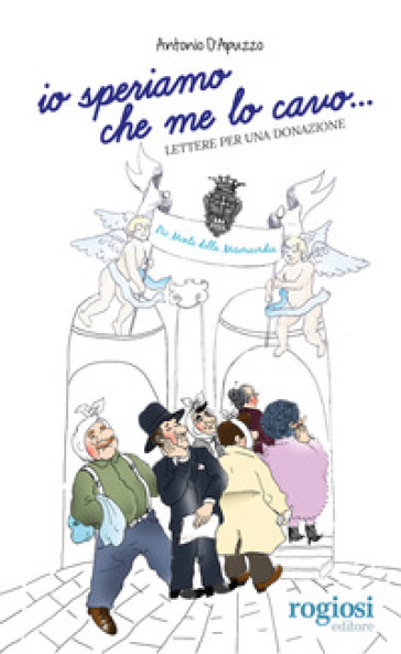 Io speriamo che me lo cavo... Lettere per una donazione - Antonio D