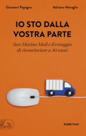 Io sto dalla vostra parte. San Marino Mail e il coraggio di ricominciare a 50 anni