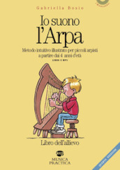 Io suono l arpa. Metodo intuitivo per piccoli arpisti a partire dai 4 anni d età. Libro dell allievo. Con File audio per il download