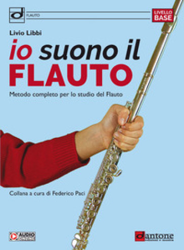 Io suono il flauto. Metodo completo per lo studio del flauto - Livio Libbi