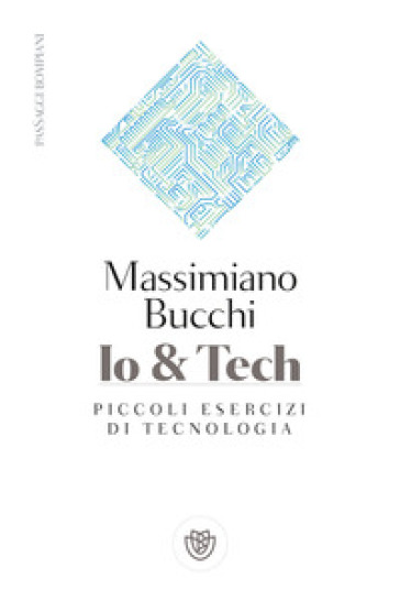 Io & tech. Piccoli esercizi di tecnologia - Massimiano Bucchi