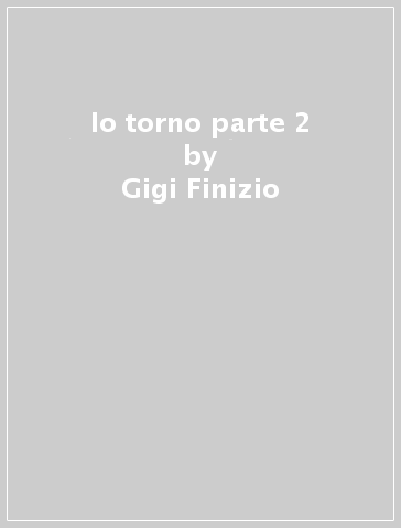 Io torno parte 2 - Gigi Finizio