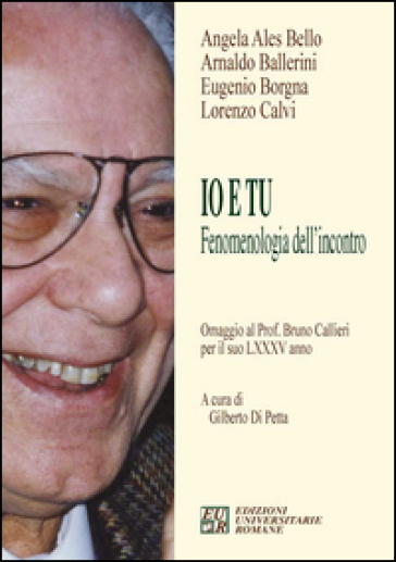 Io e tu. Fenomenologia dell'incontro - Angela Ales Bello - Eugenio Borgna - Arnaldo Ballerini