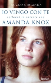 Io vengo con te. Colloqui in carcere con Amanda Knox