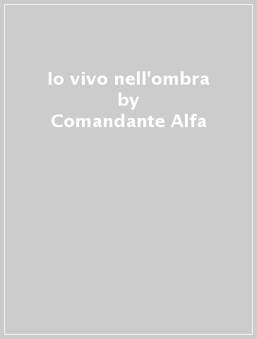 Io vivo nell'ombra - Comandante Alfa