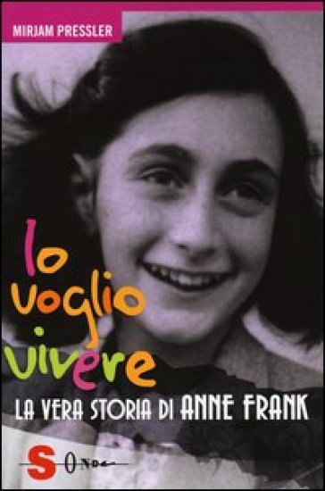 Io voglio vivere. La vera storia di Anne Frank - Mirjam Pressler