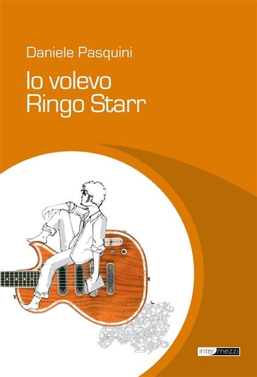 Io volevo Ringo Starr - Daniele Pasquini