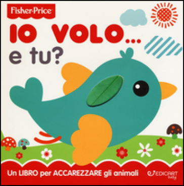 Io volo... e tu? Ediz. a colori