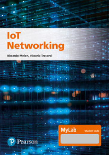 IoT Networking. Ediz. MyLab - Riccardo Melen - Vittorio Trecordi