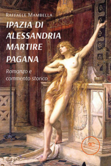 Ipazia di Alessandria martire pagana - Raffaele Mambella