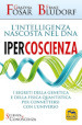 Ipercoscienza. L intelligenza nascosta nel DNA. I segreti della genetica e della fisica quantistica per connettersi con l universo