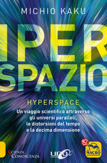 Iperspazio. Un viaggio scientifico attraverso gli universi paralleli, le distorsioni del tempo e la decima dimensione - Michio Kaku