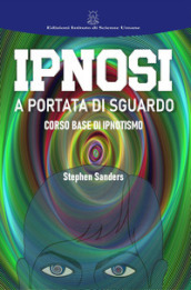 Ipnosi a portata di sguardo. Manuale di ipnotismo e sviluppo personale