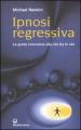 Ipnosi regressiva. La guida innovativa alla vita tra le vite