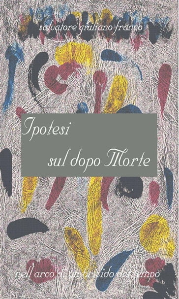 Ipotesi sul dopo morte - Salvatore G. Franco