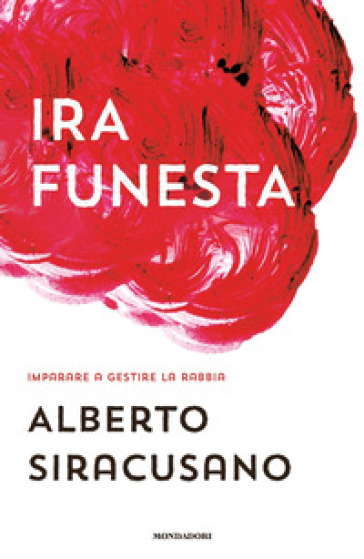 Ira funesta. Imparare a gestire la rabbia - Alberto Siracusano