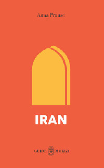 Iran. Con Carta geografica ripiegata - Anna Prouse