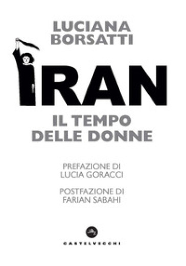 Iran. Il tempo delle donne - Luciana Borsatti