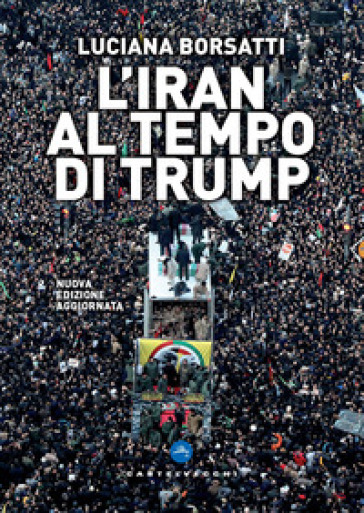 L'Iran al tempo di Trump. Nuova ediz. - Luciana Borsatti