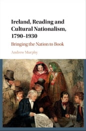 Ireland, Reading and Cultural Nationalism, 17901930