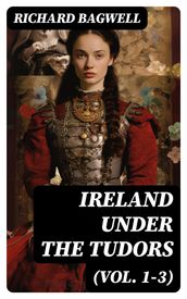 Ireland under the Tudors (Vol. 1-3)