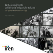 Iren, protagonista della storia industriale italiana. Dal primo Novecento a oggi
