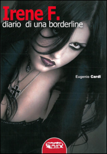 Irene F. Diario di una borderline - Eugenio Cardi