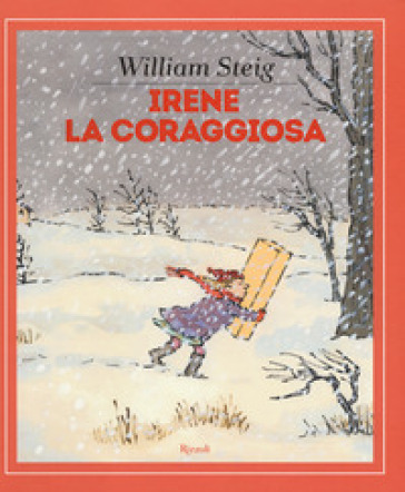 Irene la coraggiosa. Ediz. a colori - William Steig