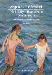 Iris & Lily - Due sorelle. L età dei sogni