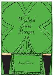 Irish Cookbook: Wexford Irish Recipes