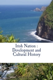 Irish Nation : Development and Cultural History