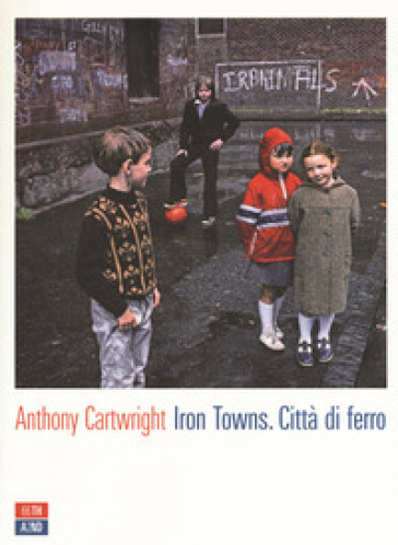 Iron towns. Città di ferro - Anthony Cartwright