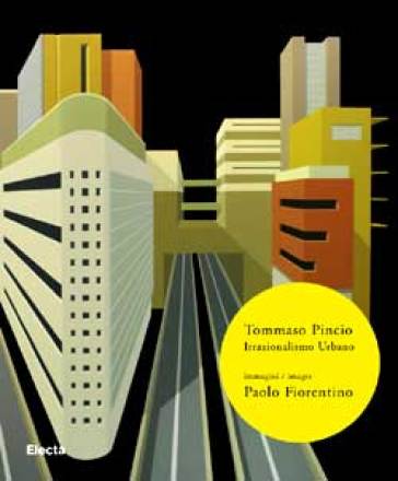 Irrazionalismo urbano. Ediz. italiana e inglese - Tommaso Pincio - Paolo Fiorentino - Alessandro Riva