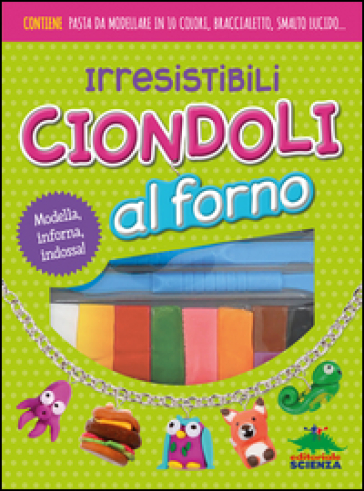 Irresistibili ciondoli al forno. Modella, inforna, indossa! Con gadget - Jaclyn Crupi