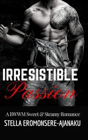 Irresistible Passion ~ A BWWM Sweet & Steamy Romance
