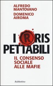 I(r)rispettabili. Il consenso sociale alle mafie