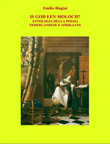 Is God Een Moloch? Antologia della poesia nederlandese e afrikaans - Emilio Biagini