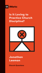 Is It Loving to Practice Church Discipline?