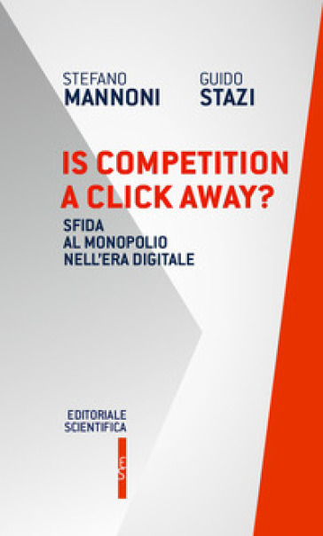 Is competition a click away? Sfida al monopolio nell'era digitale - Stefano Mannoni - Guido Stazi