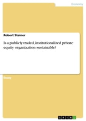 Is a publicly traded, institutionalized private equity organization sustainable?
