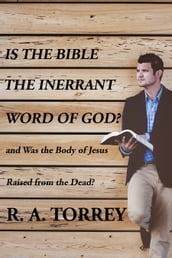Is the Bible the Innerant Word of God and Was the Body Jesus Raised from the Dead