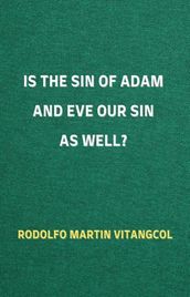 Is the Sin of Adam and Eve Our Sin as Well?