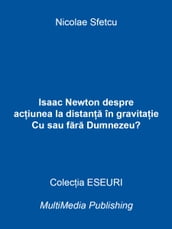 Isaac Newton despre aciunea la distana în gravitaie - Cu sau fara Dumnezeu?