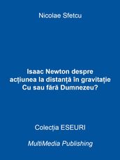 Isaac Newton despre aciunea la distana în gravitaie - Cu sau fara Dumnezeu?