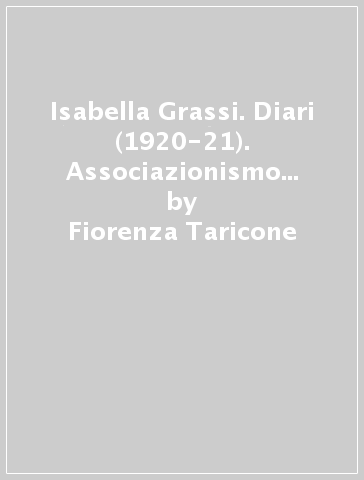 Isabella Grassi. Diari (1920-21). Associazionismo femminile e modernismo - Fiorenza Taricone