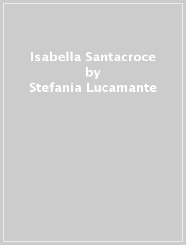 Isabella Santacroce - Stefania Lucamante